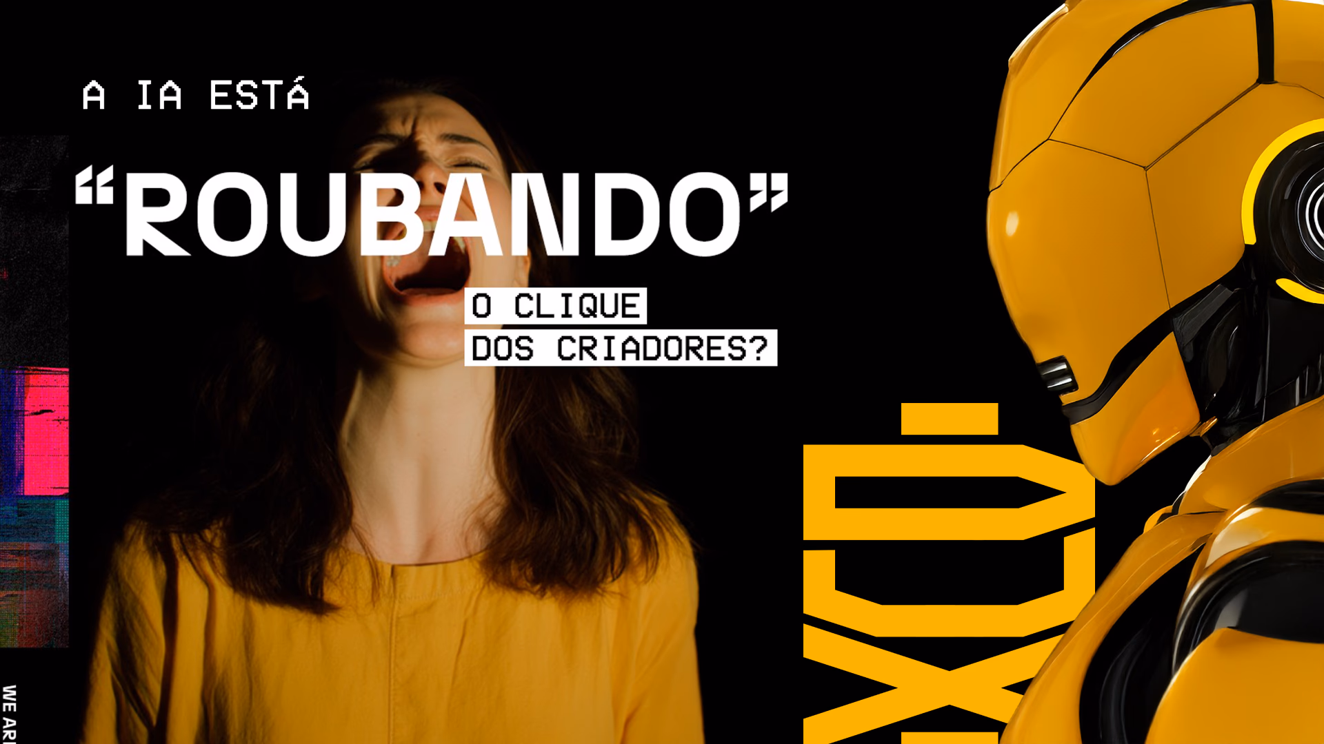 Uma mulher gritando e um robo amarelo ao lado. Texto em branco "A IA está roubando o clique dos criadores?