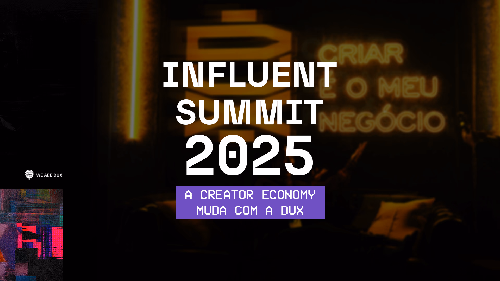Banner oficial do Influent Summit 2025, o evento da DUX sobre a Creator Economy. A imagem de fundo mostra um ambiente moderno com um letreiro neon com a frase 'Criar o meu negócio', alinhado ao tema de empreendedorismo para criadores de conteúdo.