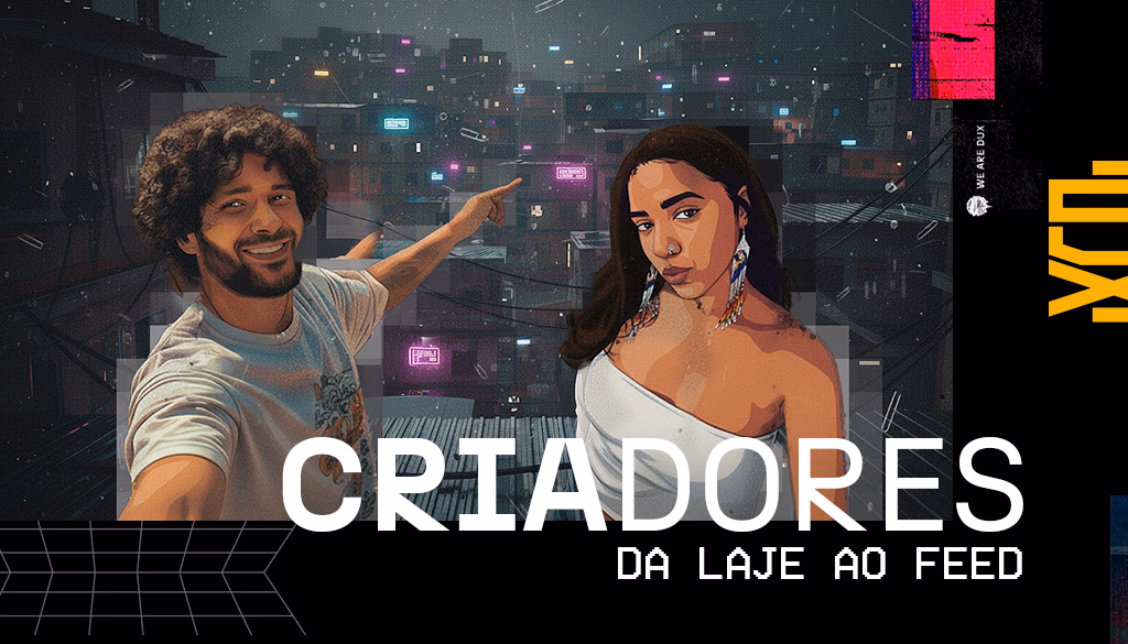 'Criadores: da laje ao feed'. A imagem representa a ascensão de influenciadores de comunidades, mostrando um homem e uma mulher em um cenário de favela futurista, simbolizando a conexão entre a realidade local (laje) e o sucesso no digital
